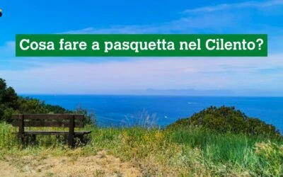 Cosa fare a pasquetta nel Cilento?